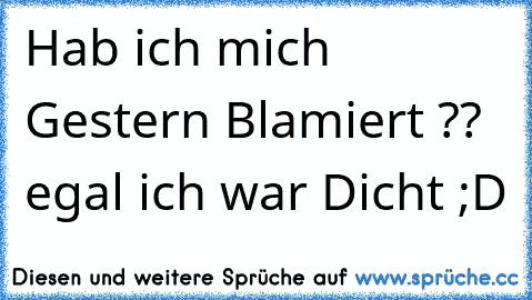 Hab ich mich Gestern Blamiert ?? egal ich war Dicht ;D