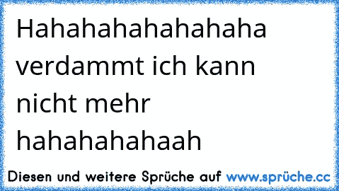 Hahahahahahahaha verdammt ich kann nicht mehr hahahahahaah