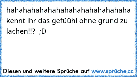 hahahahahahahahahahahahahahaha kennt ihr das gefüühl ohne grund zu lachen!!? ♥ ;D