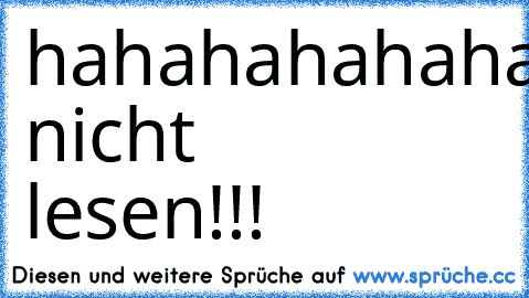 hahahahahahahhahahahaaaaa..........kann nicht lesen!!!