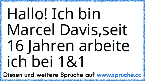 Hallo! Ich bin Marcel Davis,
seit 16 Jahren arbeite ich bei 1&1