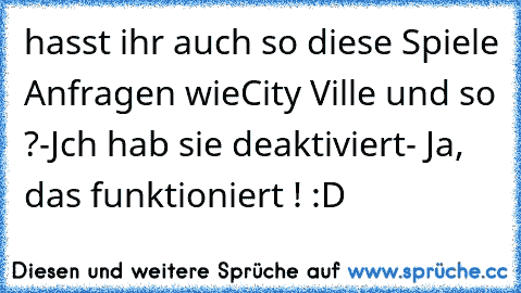 hasst ihr auch so diese Spiele Anfragen wie
City Ville und so ?
-
Jch hab sie deaktiviert- Ja, das funktioniert ! :D