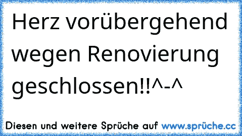 Herz vorübergehend wegen Renovierung geschlossen!!^-^