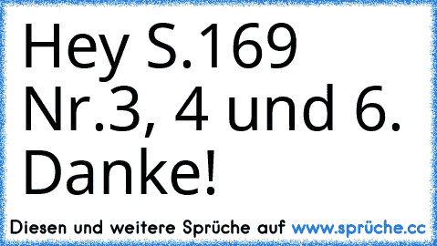 Hey
 S.169 Nr.3, 4 und 6.
 Danke!