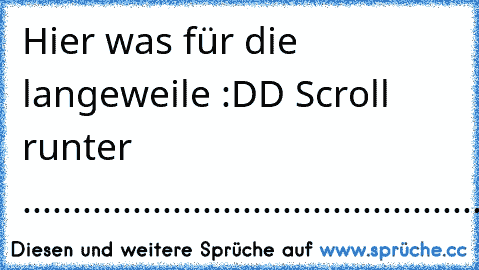 Hier was für die langeweile :DD 
Scroll runter ↓
........
........
........
........
........
........
........
........
........
........
........
........
........
........
........
........
........
........
........
........
........
........
........
........
........
........
........
........
........
........
........
........
........
........
........
........
........
........
.........