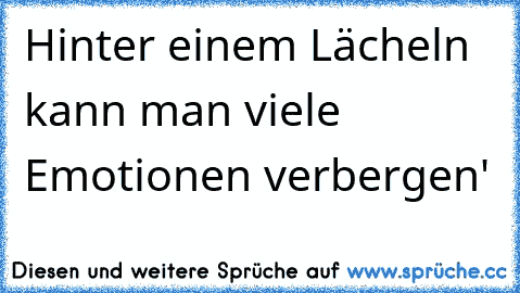 Hinter einem Lächeln kann man viele Emotionen verbergen' ♥