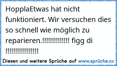 Hoppla
Etwas hat nicht funktioniert. Wir versuchen dies so schnell wie möglich zu reparieren.
!!!!!!!!!!!!!! figg di !!!!!!!!!!!!!!!!!