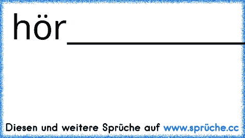 hör________________________doch
endlich______________________auf
deine________________________augen
wie___________________________ein
scheiben-___________________wischer
zu________________________bewegen
...________________________:D