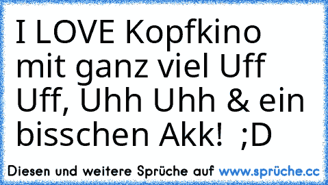 I LOVE Kopfkino mit ganz viel Uff Uff, Uhh Uhh & ein bisschen Akk!  ;D ♥♥♥