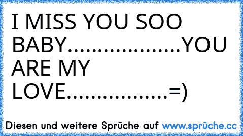 I MISS YOU SOO BABY...................
YOU ARE MY LOVE.................=)