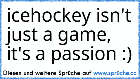 icehockey isn't just a game, it's a passion :) 