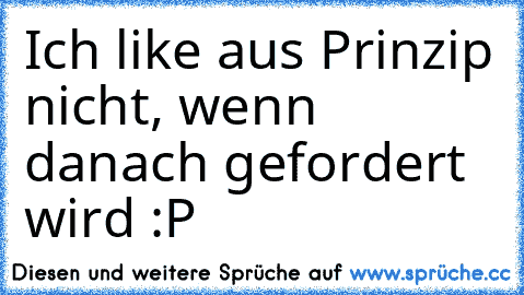 Ich like aus Prinzip nicht, wenn danach gefordert wird :P