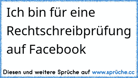 Ich bin für eine Rechtschreibprüfung auf Facebook