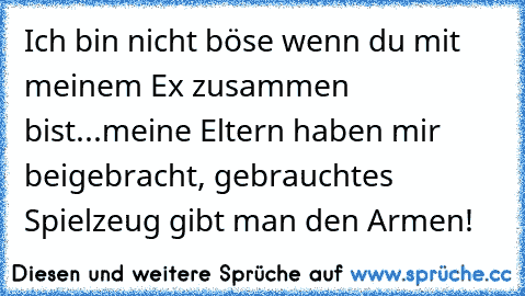 Ich Bin Nicht Böse Wenn Du Mit Meinem Ex Zusammen Bist