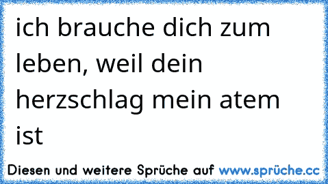 ich brauche dich zum leben, weil dein herzschlag mein atem ist ♥