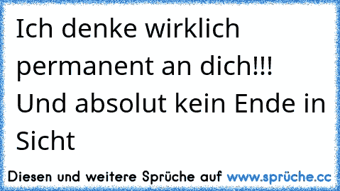 Ich denke wirklich permanent an dich!!! Und absolut kein Ende in Sicht ♥