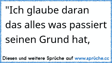 "Ich glaube daran das alles was passiert seinen Grund hat,