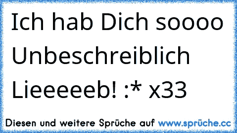 Ich hab Dich soooo Unbeschreiblich Lieeeeeb! :* x33