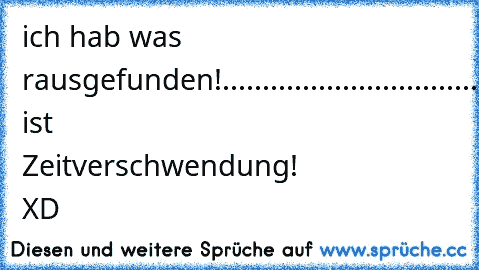 ich hab was rausgefunden!
.
.
.
.
.
.
.
.
.
.
.
.
.
.
.
.
.
.
.
.
.
.
.
.
.
.
.
.
.
.
.
.
.
.
.
.
.
.
.
.
.
.
.
.
Das ist Zeitverschwendung! XD