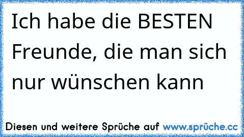 Ich habe die BESTEN Freunde, die man sich nur wünschen kann ♥