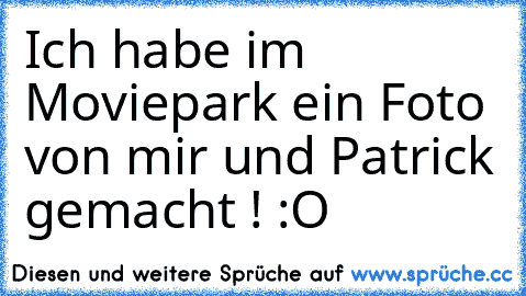 Ich habe im Moviepark ein Foto von mir und Patrick gemacht ! :O