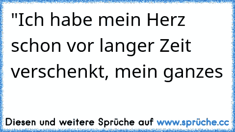 "Ich habe mein Herz schon vor langer Zeit verschenkt, mein ganzes