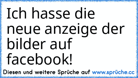 Ich hasse die neue anzeige der bilder auf facebook!