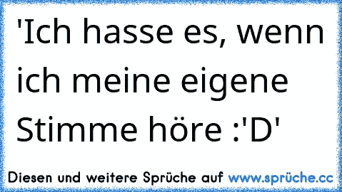 'Ich hasse es, wenn ich meine eigene Stimme höre :'D'