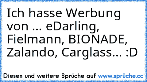 Ich hasse Werbung von ... eDarling, Fielmann, BIONADE, Zalando, Carglass... :D