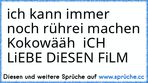 ich kann immer noch rührei machen 
Kokowääh ♥ iCH LiEBE DiESEN FiLM