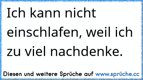 Ich kann nicht einschlafen, weil ich zu viel nachdenke.