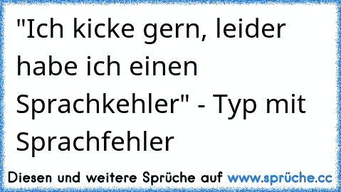 "Ich kicke gern, leider habe ich einen Sprachkehler" - Typ mit Sprachfehler