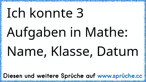 Ich konnte 3 Aufgaben in Mathe: Name, Klasse, Datum