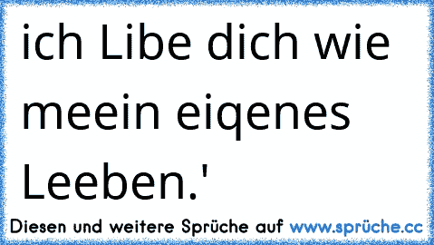 ich Libe dich wie meein eiqenes Leeben.' 