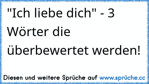 "Ich liebe dich" - 3 Wörter die überbewertet werden!