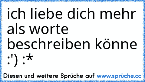 ich liebe dich mehr als worte beschreiben könne :') :*