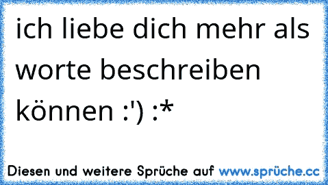 ich liebe dich mehr als worte beschreiben können :') :*