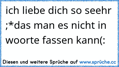 ich liebe dich so seehr ;*
das man es nicht in woorte fassen kann(: ♥