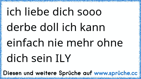 ich liebe dich sooo derbe doll ♥
ich kann einfach nie mehr ohne dich sein ILY