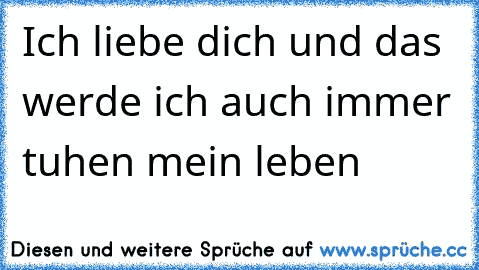 Ich liebe dich und das werde ich auch immer tuhen mein leben♥