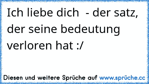 Ich liebe dich ♥ - der satz, der seine bedeutung verloren hat :/