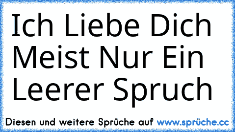 Ich Liebe Dich ♥ Meist Nur Ein Leerer Spruch 