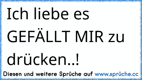 Ich liebe es GEFÄLLT MIR zu drücken..! 