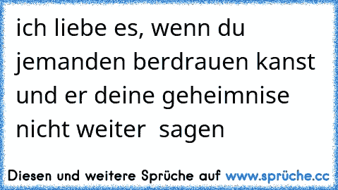 ich liebe es, wenn du jemanden berdrauen kanst und er deine geheimnise nicht weiter  sagen ღ ♥