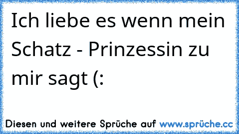 Ich liebe es wenn mein Schatz - Prinzessin zu mir sagt (: ♥