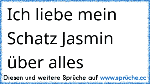 Ich liebe mein Schatz Jasmin über alles ♥ ♥ ♥