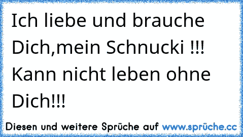 Ich liebe und brauche Dich,mein Schnucki !!! Kann nicht leben ohne Dich!!!♥♥♥