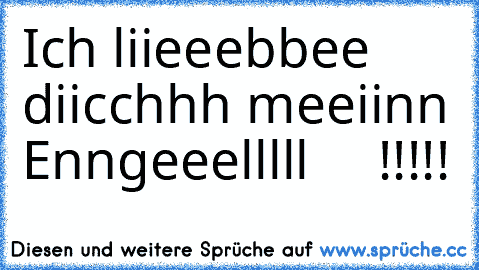 Ich liieeebbee diicchhh meeiinn Enngeeelllll     !!!!! ♥