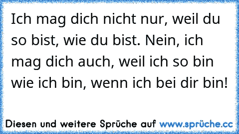 Mag bist ich sprüche du so wie dich Ich Mag