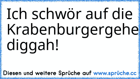 Ich schwör auf die Krabenburgergeheimformel diggah!